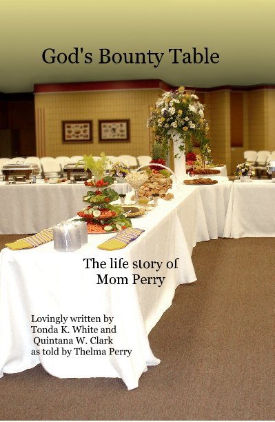 View God's Bounty Table by Tonda K. White and Quintana W. Clark as told by Thelma Perry