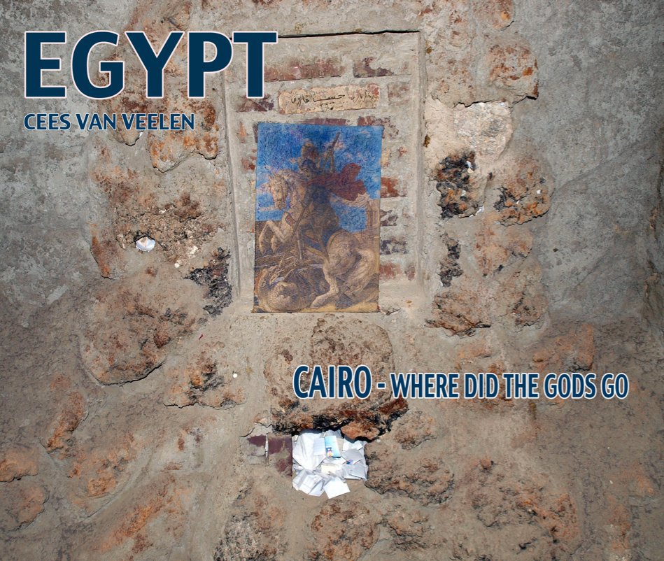 Ver EGYPT-CAIRO "Where did the Gods go" por Cees van Veelen 2009