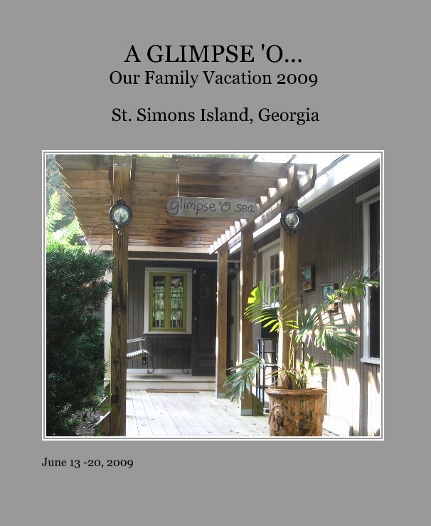 Ver A GLIMPSE 'O... Our Family Vacation 2009 por June 13 -20, 2009