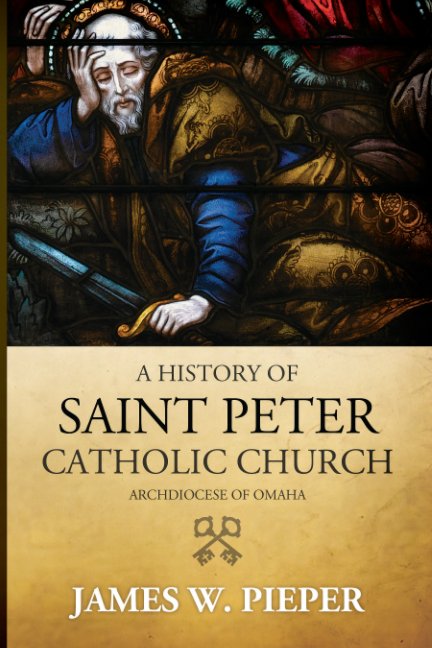 View A History of Saint Peter Catholic Church (softcover) by James W. Pieper