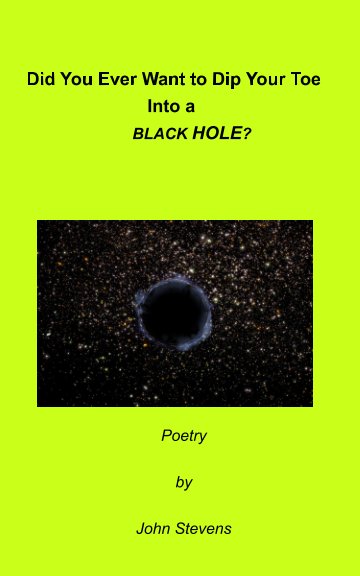 View Did you ever want to dip your toe into a black hole? by John Stevens
