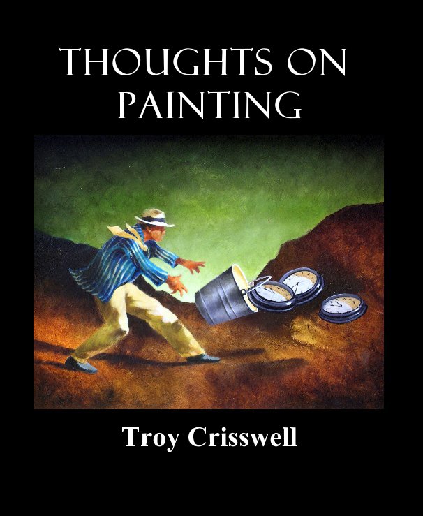 View Thoughts on Painting Troy Crisswell by Troy Crisswell