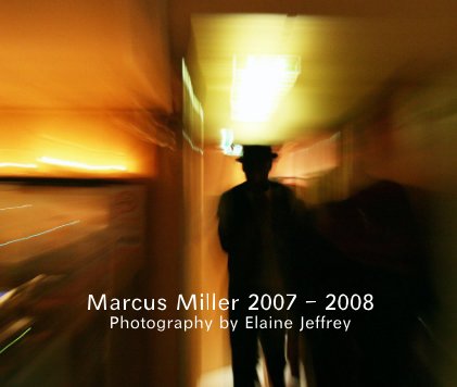 Marcus Miller 2007 - 2008 Photography by Elaine Jeffrey book cover