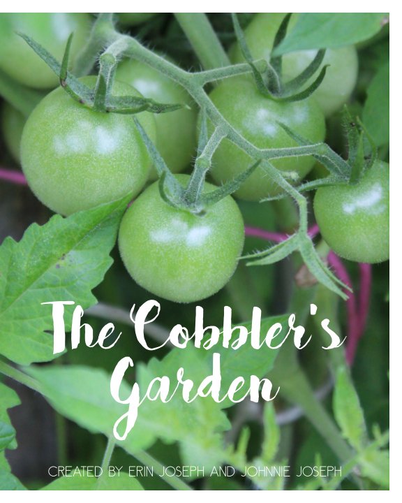 View The Cobbler's Garden by Erin Joseph and John Joseph