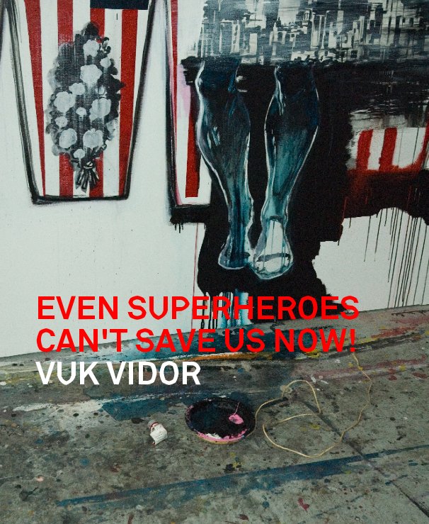 View EVEN SUPERHEROES CAN'T SAVE US NOW!-SOFT VERSION by VUK VIDOR