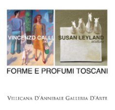 Forme e Profumi Toscani VINCENZO CALLI pittura SUSAN LEYLAND scultura book cover