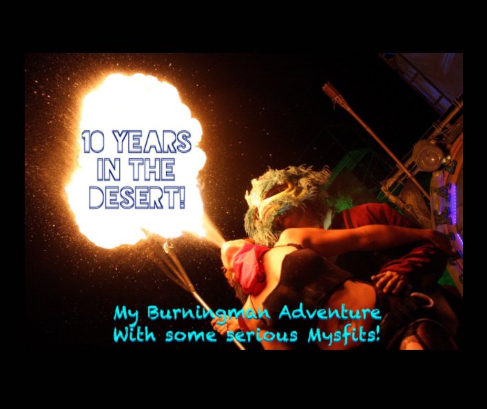 View Burning Man - My 10 Year Adventure by Terence Pratt