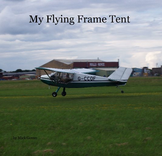 View My Flying Frame Tent by Mick Govan