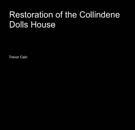 View Restoration of the Collindene Dolls House by Trevor Cain