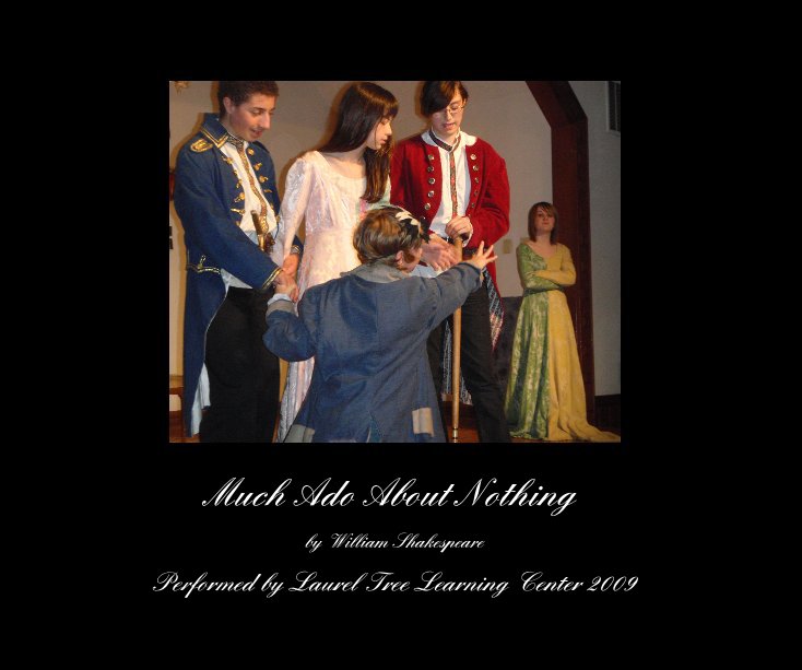 View Much Ado About Nothing by Performed by Laurel Tree Learning Center 2009