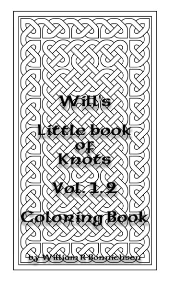 Ver Will's Little Book of Knots Vol. 1.2 por William R Bonnichsen