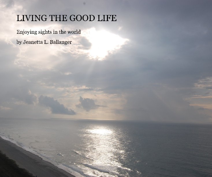 View LIVING THE GOOD LIFE by Jeanetta L. Ballanger