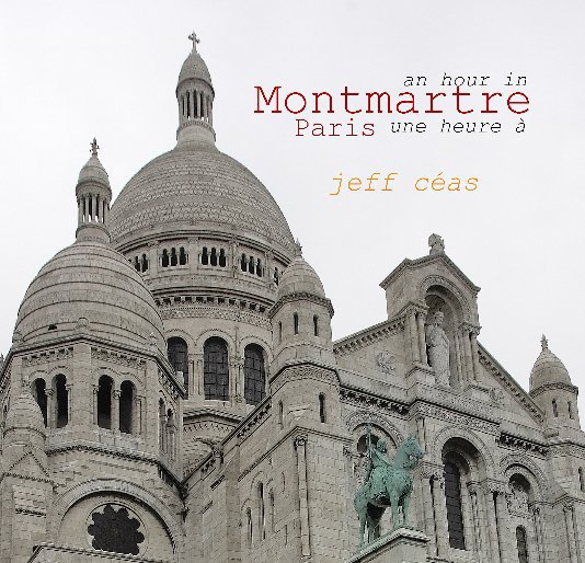 Visualizza an hour in Montmartre Paris di jeff ceas
