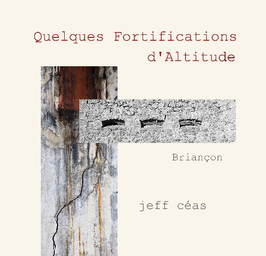 View Quelques Fortifications d'Altitude by jeff ceas