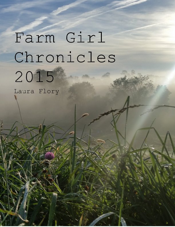 View Farm Girl Chronicles 2015 by Laura Flory