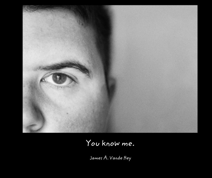 View You know me. by James A. Vande Hey