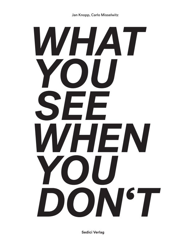 Ver What you see when you don't por Jan Knopp, Carlo Misselwitz