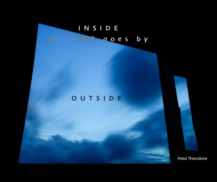 View Inside as time goes by outside by Alexi Theodore