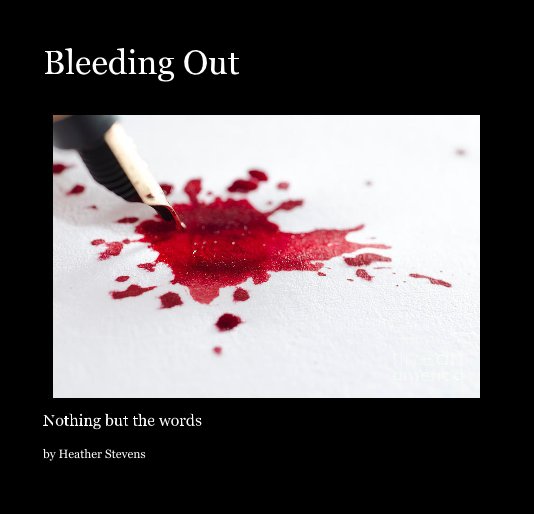View Bleeding Out by Heather Stevens