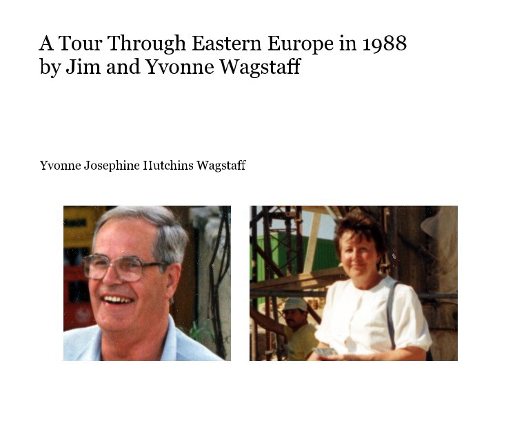 Ver A Tour Through Eastern Europe in 1988 by Jim and Yvonne Wagstaff por Yvonne Josephine Hutchins Wagstaff
