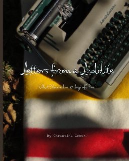 Letters from a Luddite   What I learned in  31 days off-line book cover