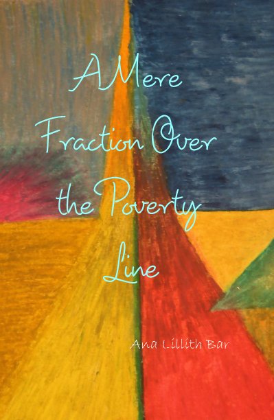 Ver A Mere Fraction Over the Poverty Line por Ana Lillith Bar