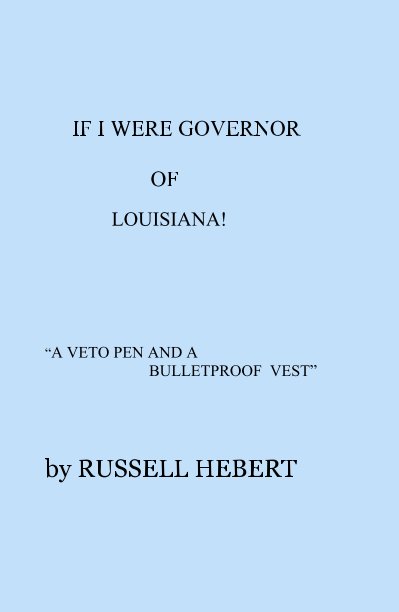 View IF I WERE GOVERNOR OF LOUISIANA!  by RUSSELL HEBERT