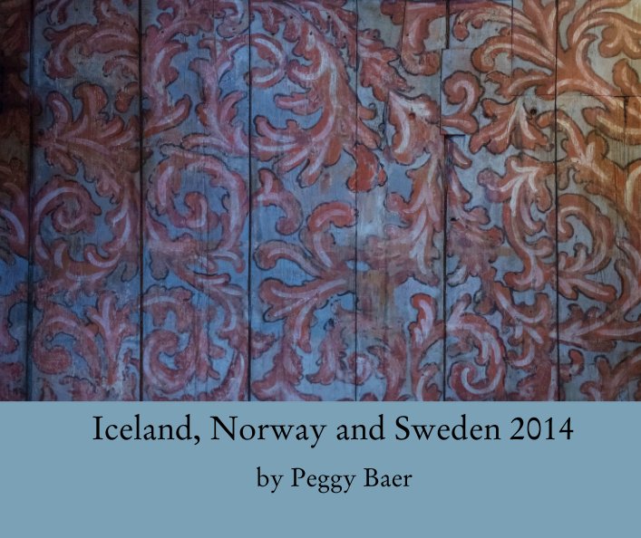 View Iceland, Norway and Sweden 2014 by Peggy Baer