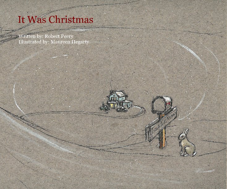 View It Was Christmas by Written by: Robert Peery Illustrated by: Maureen Hegarty
