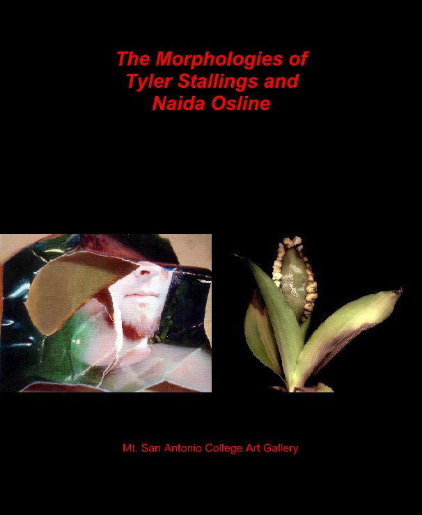 View The Morphologies ofTyler Stallings andNaida Osline by Mt. San Antonio College Art Gallery