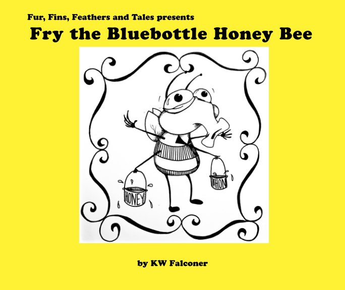 View Fry the Bluebottle Honey Bee by Kyle. W. Falconer