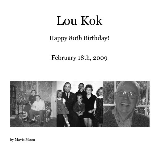 View Lou Kok Happy 80th Birthday! by Mavis Moon