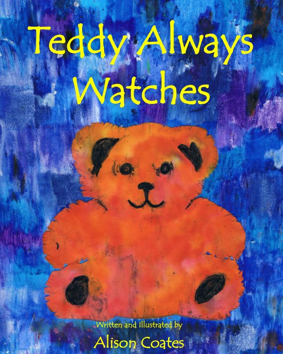 View Teddy Always Watches by Alison Coates