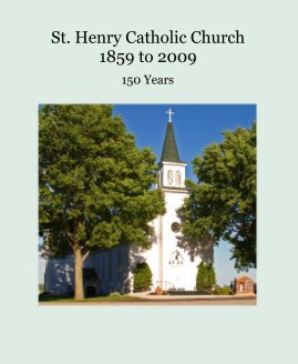 St. Henry Catholic Church 1859 to 2009 book cover