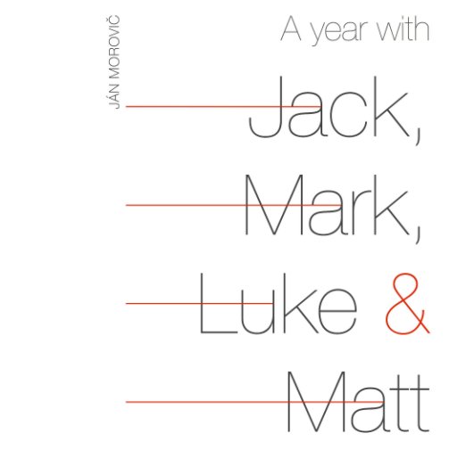 View A year with Jack, Mark, Luke & Matt by Jan Morovic