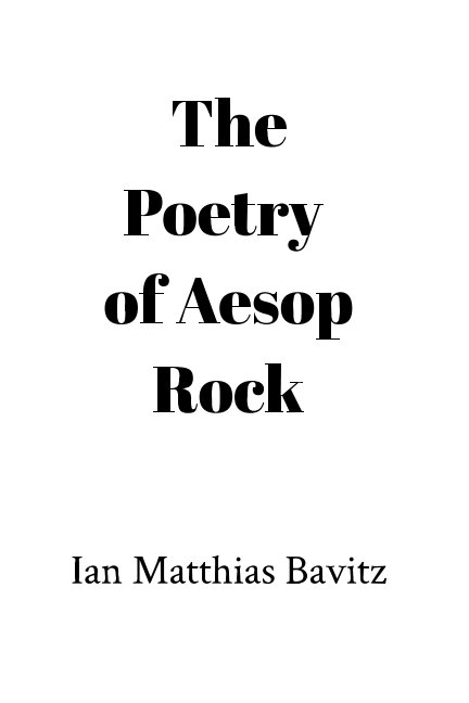 View The Poetry of Aesop Rock by Ian Matthias Bavitz