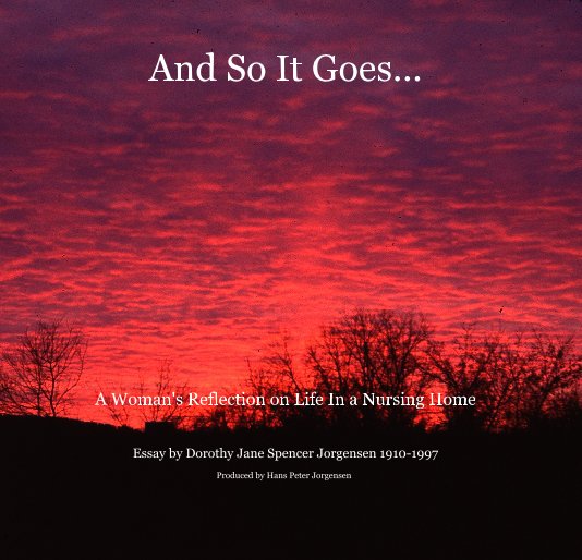 Ver And So It Goes... por Dorothy Jane Spencer Jorgensen 1910-1997 Produced by Hans Peter Jorgensen