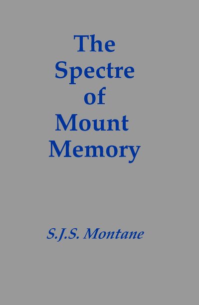View The Spectre of Mount Memory by SJS. Montane