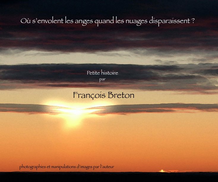 View Où s'envolent les anges quand les nuages disparaissent ? by Francois Breton