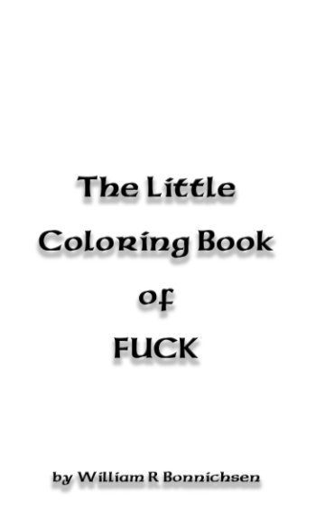 Ver The Little Coloring Book of FUCK por William R Bonnichsen