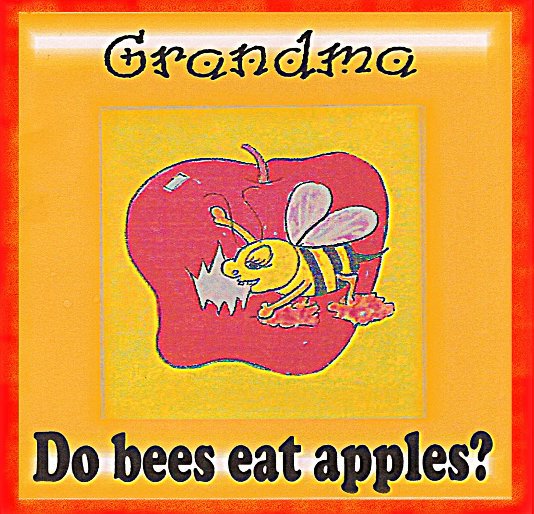 Bekijk Grandma do bees eat apples? op Patty Vickery