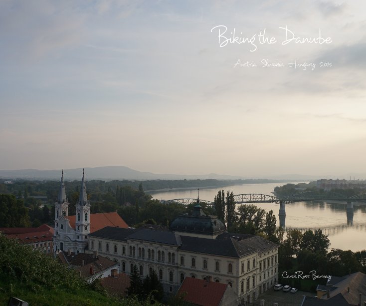 View Biking the Danube by Carol Ross Barney