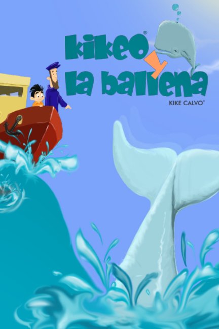 Visualizza Kikeo y la ballena . Cuento Infantil en español . Spanish Edition. Oceanos y Conservacion di Kike Calvo