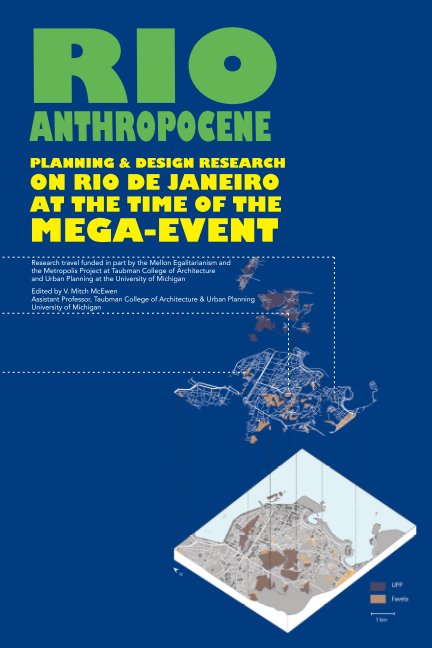Visualizza Rio Anthropocene di Assistant Professor V. Mitch McEwen, Taubman College