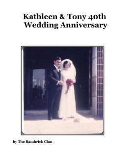Kathleen & Tony 40th Wedding Anniversary book cover