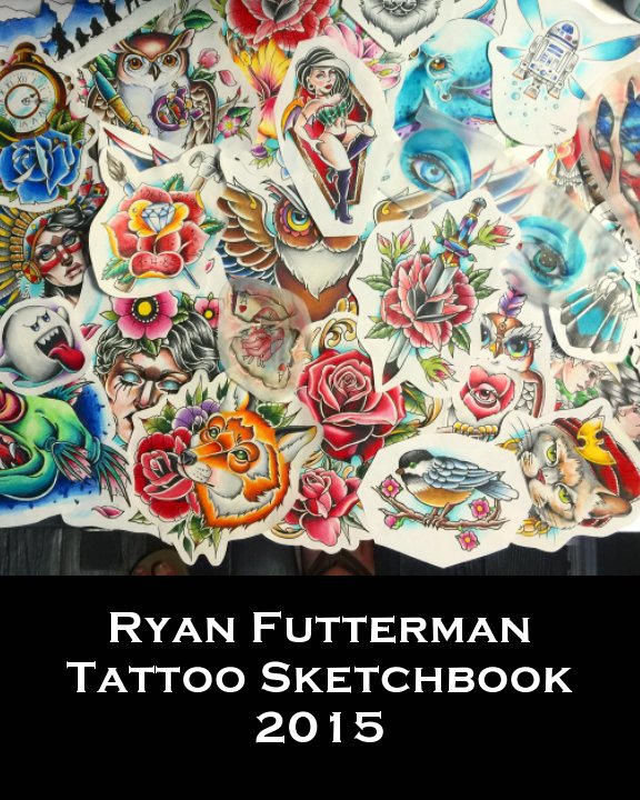 View Ryan Futterman Tattoo Sketchbook 2015 by Ryan Futterman