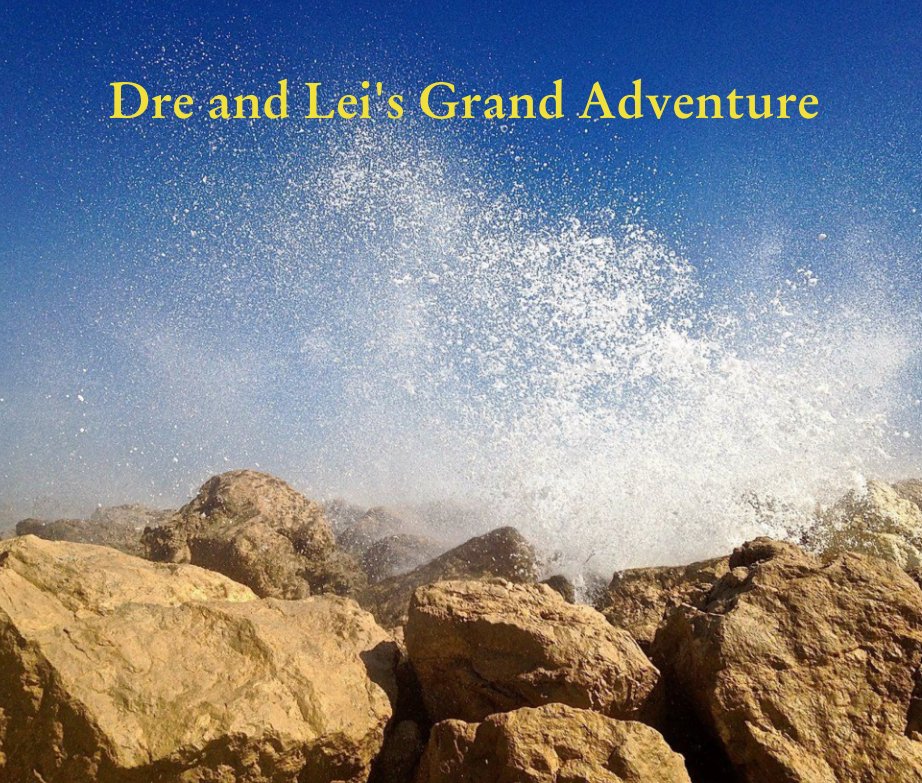 View Dre and Lei's Grand Adventure by Leila Peterson