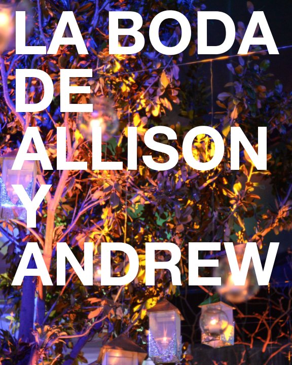 View La Boda de Allison y Andrew by Allison Fearn