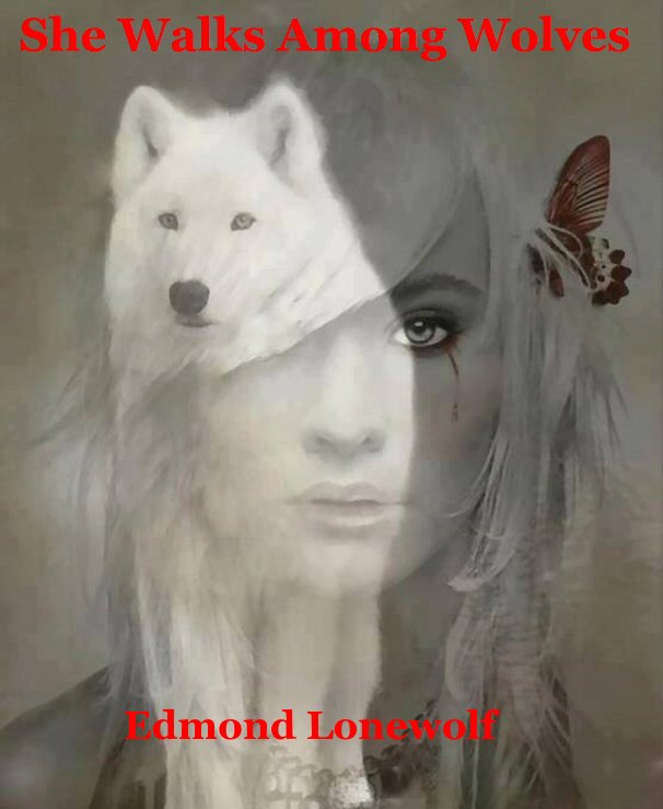 Ver She Walks Among Wolves por Edmond Lonewolf