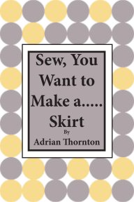Sew. You Want To Make A...Skirt book cover